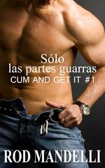 Sólo las partes guarras: Cum and Get it #1