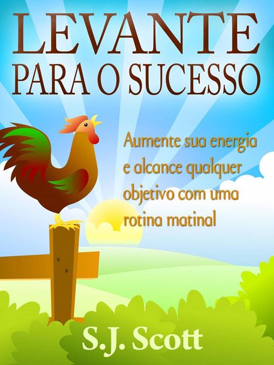 Levante para o Sucesso: Aumente sua energia e alcance objetivos com uma rotina matinal