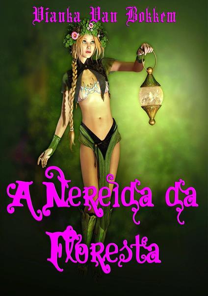 A Nereida Da Floresta - Vianka Van Bokkem - ebook