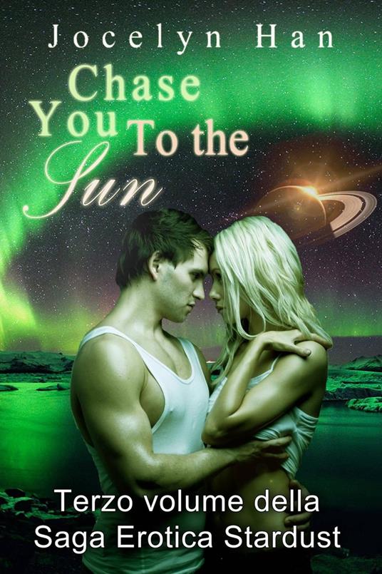 Chase You to The Sun (Terzo Volume della Saga Erotica Stardust) - Jocelyn Han - ebook