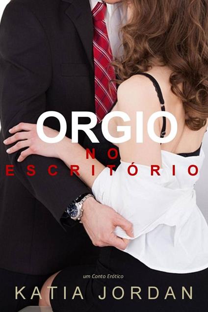 Orgia No Escritório - Um Conto Erótico