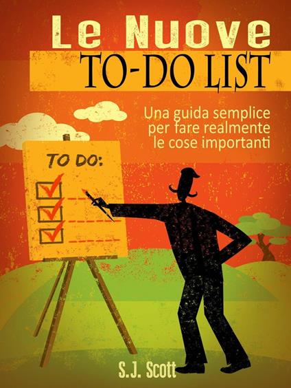 Le Nuove To-Do List - Una Guida Semplice Per Fare Realmente Le Cose Importanti - S.J. Scott - ebook