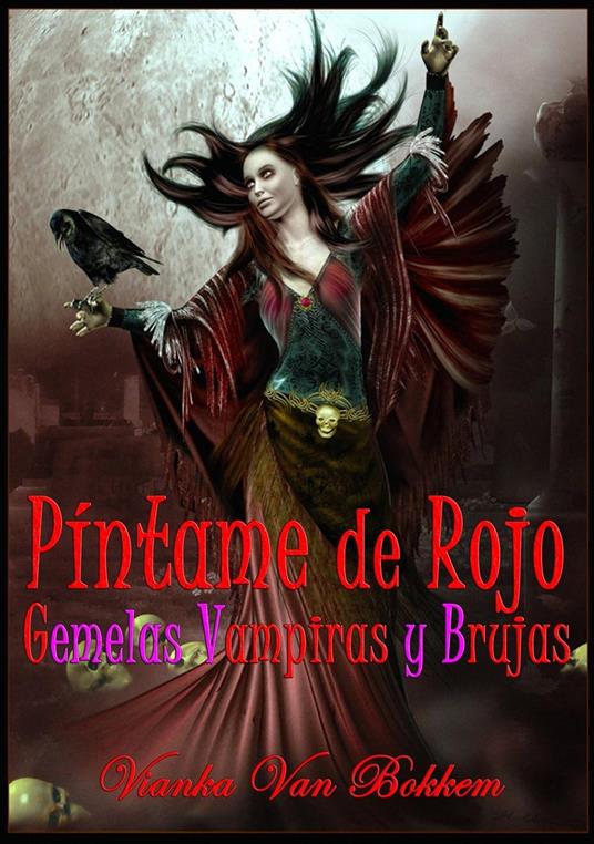 Píntame De Rojo: Gemelas Vampiras Y Brujas. - Vianka Van Bokkem - ebook