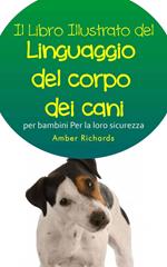 Il libro illustrato del linguaggio del corpo dei cani per bambini - Per la loro sicurezza