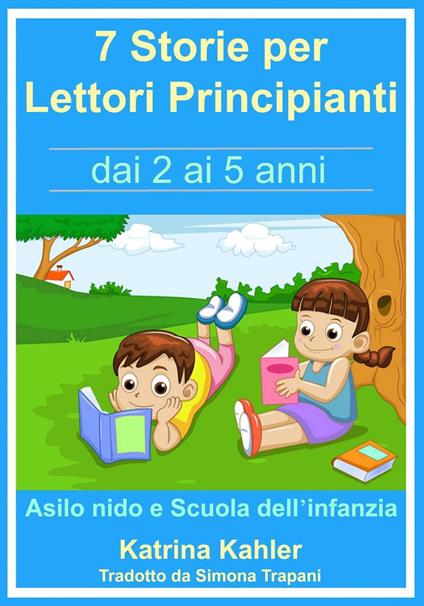 7 Storie per Leggere Lettori Principianti - dai 2 ai 5 anni - Katrina Kahler - ebook