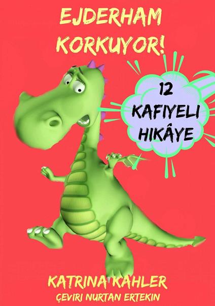 Ejderham Korkuyor! Yeni Yeni Ortaya Çikan Sorunlar Ve Korkulari Çözen 12 Kafiyeli Hikâye - Katrina Kahler - ebook