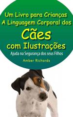 A Linguagem Corporal dos Cães com Ilustrações -Ajude na Segurança dos Seus Filhos