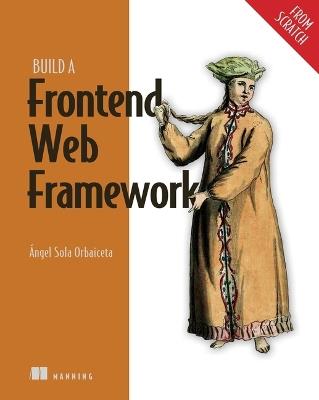 Build a Frontend Web Framework (From Scratch) - Angel Orbaiceta - cover