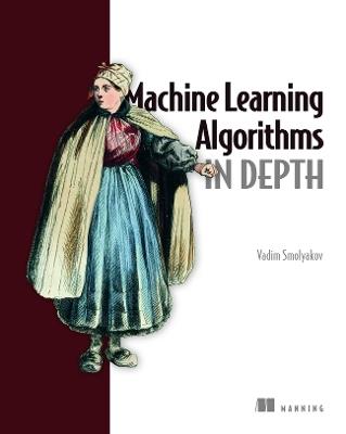 Machine Learning Algorithms in Depth - Vadim Smolyakov - cover