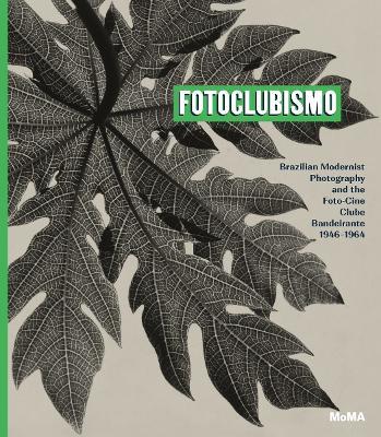 Fotoclubismo: Brazilian Modernist Photography and the Foto-Cine Clube Bandeirante, 1946-1964 - cover