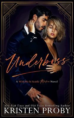 Underboss: A With Me in Seattle Mafia Novel - Kristen Proby - cover