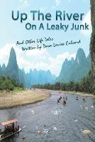 Up the River On a Leaky Junk: And Other Life Tales - Dava Colcord - cover