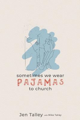 Sometimes We Wear Pajamas to Church - Jennifer Talley - cover