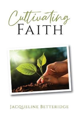 Cultivating Faith - Jacqueline Betteridge - cover