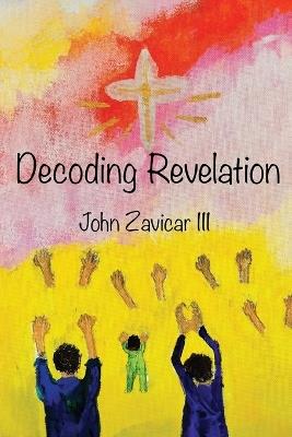 Decoding Revelation - John Zavicar - cover