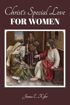 Christ's Special Love for Women - James E Kifer - cover