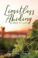 Limitless Abiding Bible Study - Shelly Funk,Stephanie Fleming - cover
