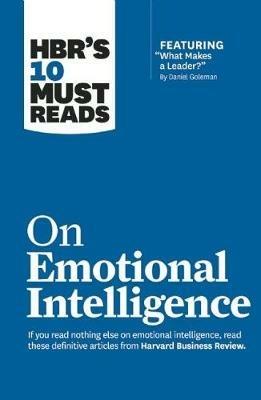 HBR's 10 Must Reads on Emotional Intelligence (with featured article "What Makes a Leader?" by Daniel Goleman)(HBR's 10 Must Reads) - Harvard Business Review,Daniel Goleman,Richard E. Boyatzis - cover