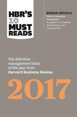 HBR's 10 Must Reads 2017: The Definitive Management Ideas of the Year from Harvard Business Review (with bonus article What Is Disruptive Innovation?) (HBR's 10 Must Reads)