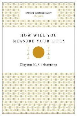 How Will You Measure Your Life? (Harvard Business Review Classics) - Clayton M. Christensen - cover