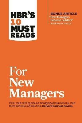 HBR's 10 Must Reads for New Managers (with bonus article "How Managers Become Leaders" by Michael D. Watkins) (HBR's 10 Must Reads) - Linda A. Hill,Herminia Ibarra,Robert B. Cialdini - cover