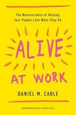 Alive at Work: The Neuroscience of Helping Your People Love What They Do