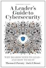 A Leader's Guide to Cybersecurity: Why Boards Need to Lead--and How to Do It