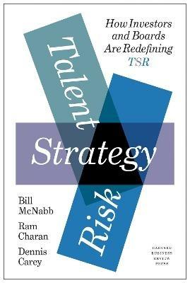 Talent, Strategy, Risk: How Investors and Boards Are Redefining TSR - Bill McNabb,Ram Charan,Dennis Carey - cover