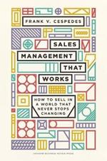 Sales Management That Works: How to Sell in a World that Never Stops Changing