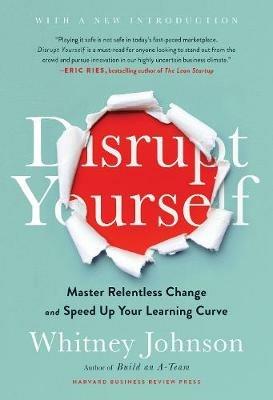 Disrupt Yourself, With a New Introduction: Master Relentless Change and Speed Up Your Learning Curve - Whitney Johnson - cover