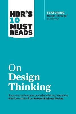 HBR's 10 Must Reads on Design Thinking (with featured article "Design Thinking" By Tim Brown) - Harvard Business Review,Tim Brown,Clayton M. Christensen - cover