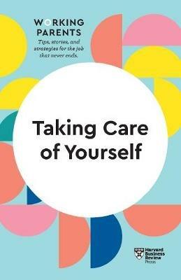 Taking Care of Yourself (HBR Working Parents Series) - Harvard Business Review,Daisy Dowling,Stewart D. Friedman - cover