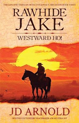 Rawhide Jake: Westward Ho! - Jd Arnold - cover