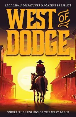 West of Dodge: Where the Legends of the West Begin - cover