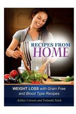 Recipes from Home: Weight Loss with Grain Free and Blood Type Recipes