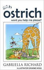 Oh ostrich won't you help me please?