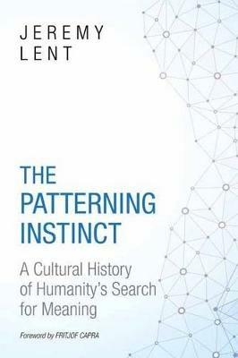 The Patterning Instinct: A Cultural History of Humanity's Search for Meaning - Jeremy Lent - cover