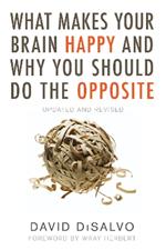 What Makes Your Brain Happy and Why You Should Do the Opposite: Updated and Revised