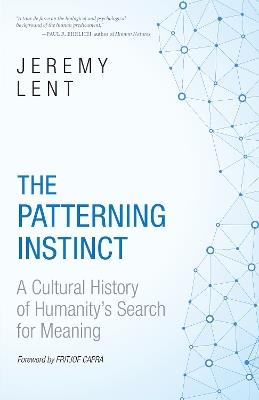 The Patterning Instinct: A Cultural History of Humanity's Search for Meaning - Jeremy Lent - cover