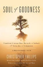 Soul of Goodness: Transform Grievous Hurt, Betrayal, and Setback into Love, Joy, and Compassion