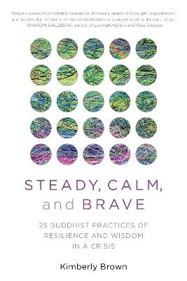 Steady, Calm, and Brave: 25 Buddhist Practices of Resilience and Wisdom in a Crisis - Kimberly Brown - cover