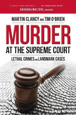 Murder at the Supreme Court: Lethal Crimes and Landmark Cases - Martin Clancy,Tim O'Brien - cover