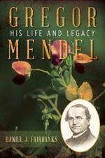 Gregor Mendel: His Life and Legacy