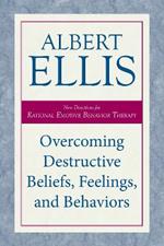 Overcoming Destructive Beliefs, Feelings, and Behaviors: New Directions for Rational Emotive Behavior Therapy