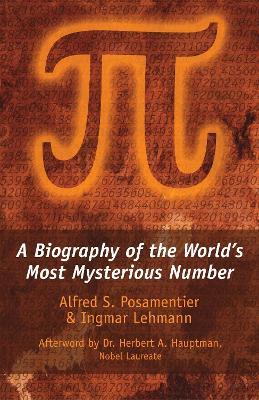 Pi: A Biography of the World's Most Mysterious Number - Alfred S. Posamentier,Ingmar Lehmann - cover