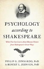 Psychology According to Shakespeare: What You Can Learn about Human Nature from Shakespeare’s Great Plays