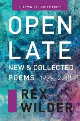Open Late: New & Collected Poems (1979-2018). - Rex Wilder - cover