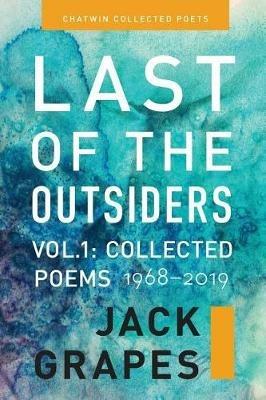 Last of the Outsiders: Volume 1: The Collected Poems, 1968-2019 - Jack Grapes,Marcus J Grapes - cover