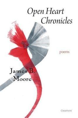 Open Heart Chronicles: Poems - James B Moore - cover