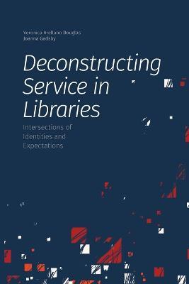 Deconstructing Service in Libraries: Intersections of Identities and Expectations - cover